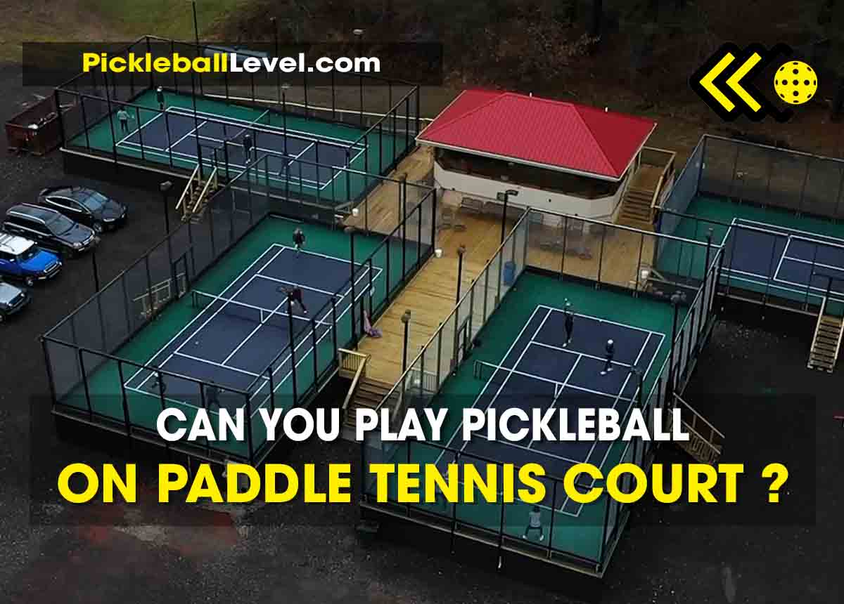 Play Pickleball On A Paddle Tennis Court