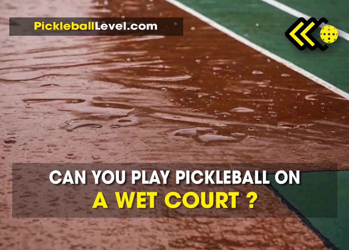 can you play pickleball on a wet court